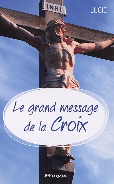 Le Grand Message De La Croix Paix Amour Joie Lucie Librairie Mollat Bordeaux