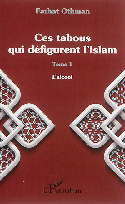 Ces tabous qui défigurent l'islam. Vol. 1. L'alcool