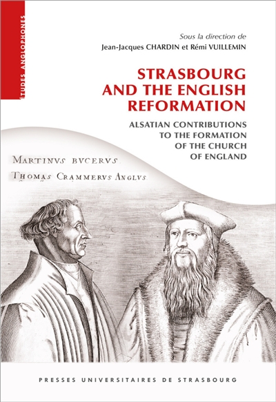 Strasbourg and the English Reformation : Alsatian contributions to the formation of the Church of England