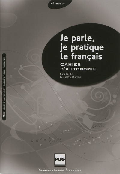 Je parle, je pratique le français : cahier d'autonomie : méthode d'alphabétisation pour adultes