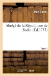 Abrégé de la République de Bodin. Tome 1 (Ed.1755)