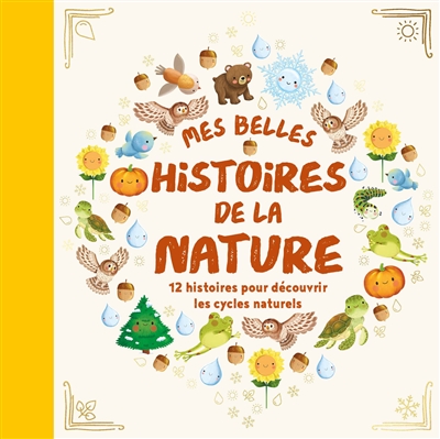 mes belles histoires de la nature : 12 histoires pour découvrir les cycles naturels