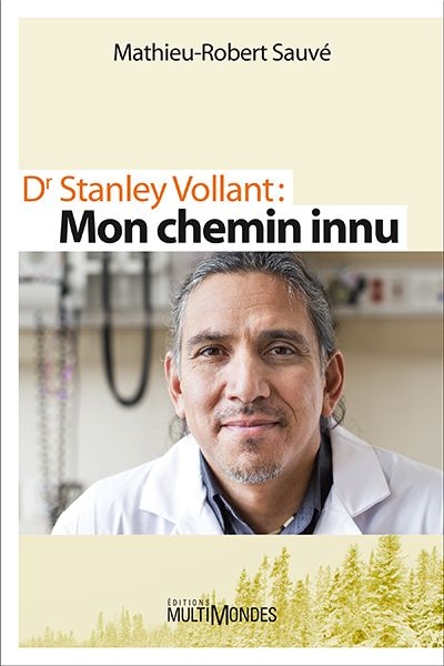 Dr Stanley Vollant : mon chemin innu : récit biographique