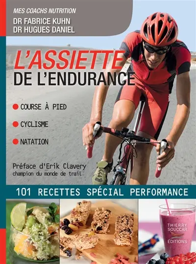 L'assiette de l'endurance : course à pied, cyclisme, natation : 101 recettes spécial performance