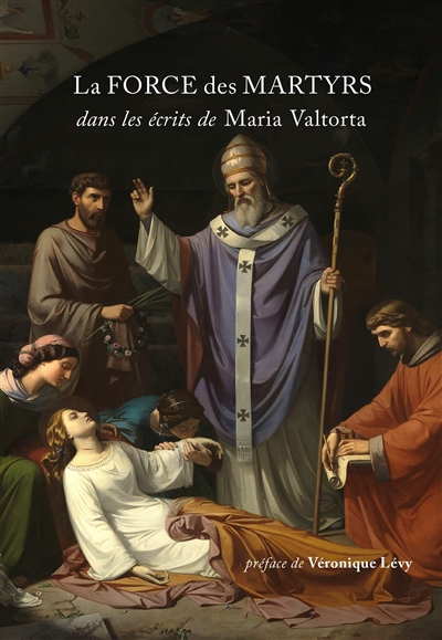 La force des martyrs : dans les écrits de Maria Valtorta