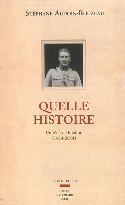 Quelle histoire : un récit de filiation (1914-2014)