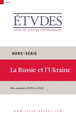 etudes, hors série. la russie et l'ukraine : des années 2000 à 2022