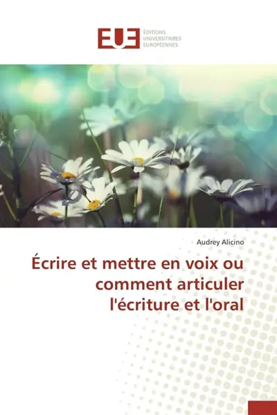 Ecrire et mettre en voix ou comment articuler l'écriture et l'oral