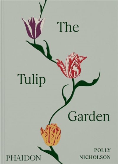 The tulip garden : growing and collecting species, rare and annual varieties