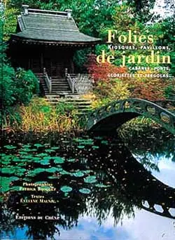 Folies de jardin : les fabriques des jardins européens du XVIIIe siècle à aujourd'hui