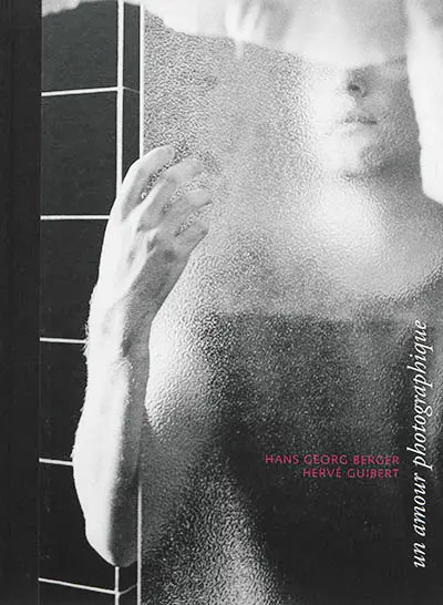 Hans Georg Berger, Hervé Guibert : un amour photographique