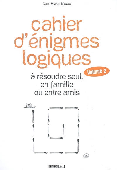 Cahier d'énigmes logiques à résoudre seul, en famille ou entre amis. Vol. 2