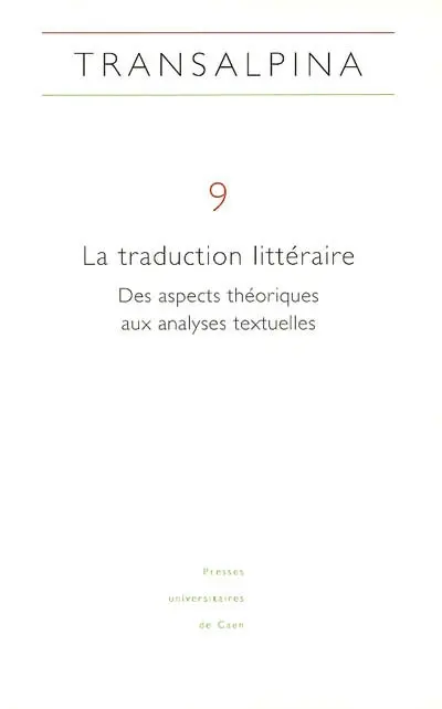 Transalpina, n° 9. La traduction littéraire : des aspects théoriques aux analyses textuelles