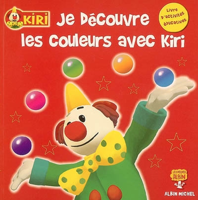 Kiri. Vol. 2006. Je découvre les couleurs avec Kiri : livre d'activités éducatives