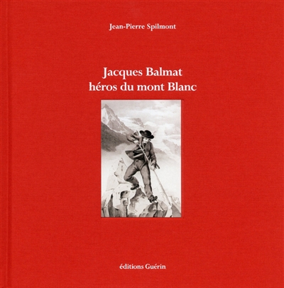 Jacques Balmat, héros du mont Blanc