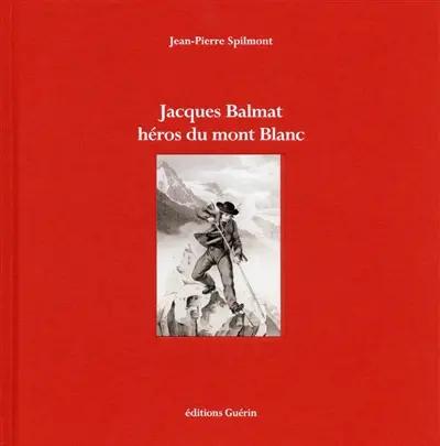 Jacques Balmat, héros du mont Blanc