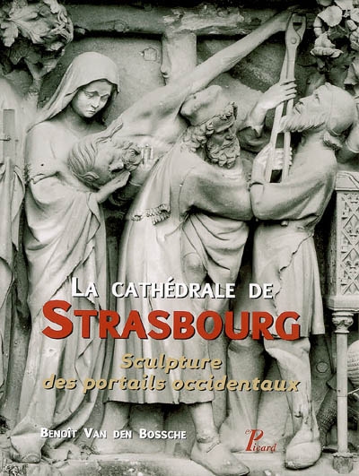 La cathédrale de Strasbourg : sculpture des portails occidentaux