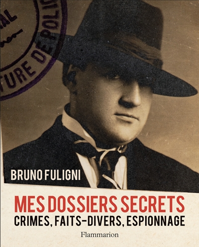 Mes dossiers secrets : crimes, faits-divers, espionnage