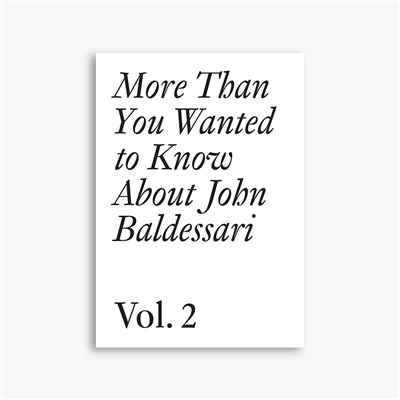 More than you wanted to know about John Baldessari. Vol. 2