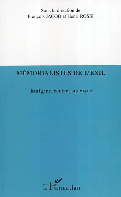 Mémorialistes de l'exil : émigrer, écrire, survivre