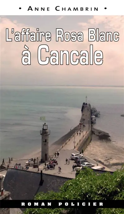 Une nouvelle enquête de la capitaine Elma Béranger. L'affaire Rosa Blanc à Cancale