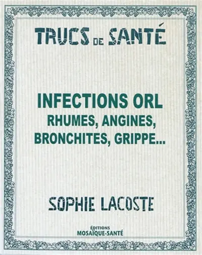 Infections ORL : rhumes, anginces, bronchites, grippe...