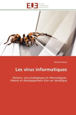 Les virus informatiques : Histoire, virus biologiques et informatiques, théorie et développement d'un ver bénéfique
