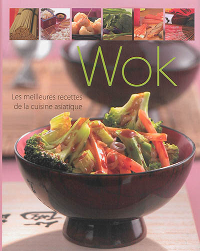 Wok : les meilleures recettes de la cuisine asiatique