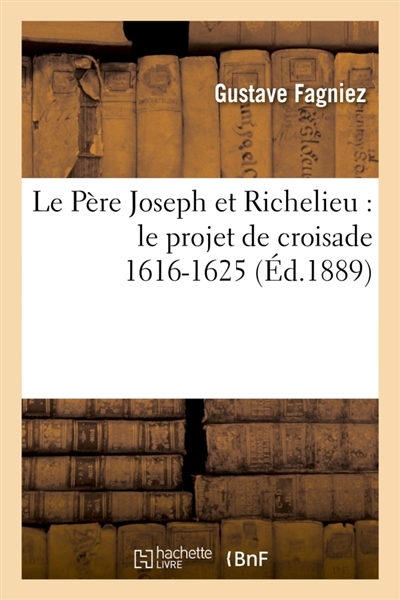 Le Père Joseph et Richelieu : le projet de croisade 1616-1625