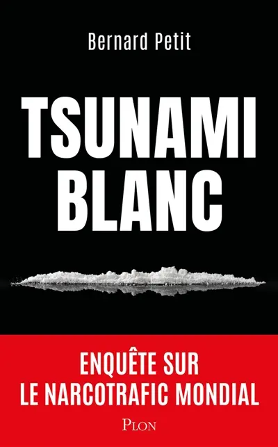 Tsunami blanc : enquête sur le narcotrafic mondial