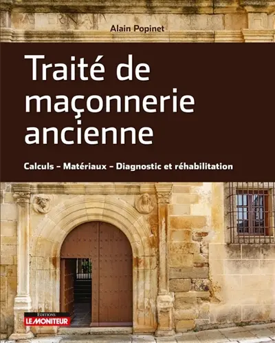 Traité de maçonnerie ancienne : calculs, matériaux, diagnostic et réhabilitation