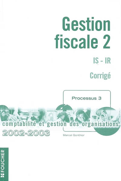 Gestion fiscale. Vol. 2. IS-IR : corrigé, processus 3