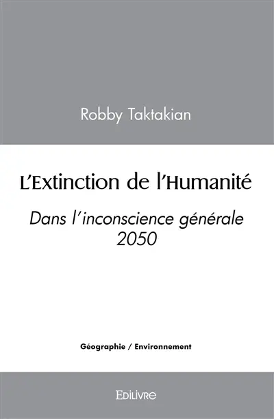L'extinction de l'humanité : Dans l’inconscience générale 2050