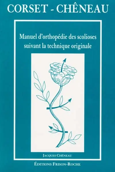 Corset-Chêneau : manuel d'orthopédie des scolioses suivant la technique originale Corset-Chêneau : manuel d'orthopédie des scolioses suivant la technique originale