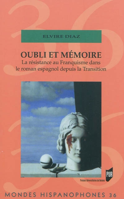 Oubli et mémoire : la résistance au franquisme dans le roman espagnol depuis la Transition