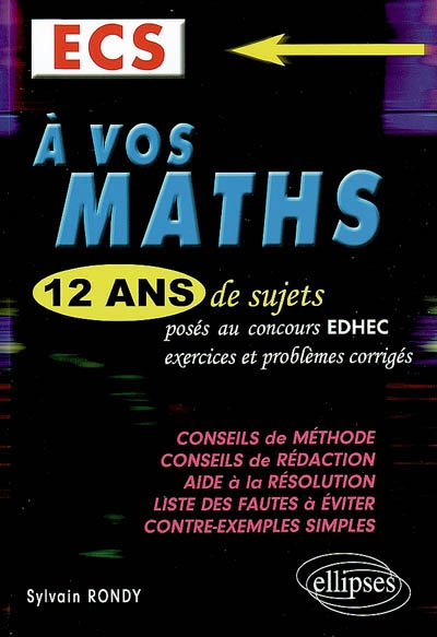 A vos maths, ECS : 12 ans de sujets posés aux concours EDHEC : exercices et problèmes corrigés