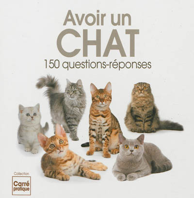 Avoir un chat : 150 questions-réponses