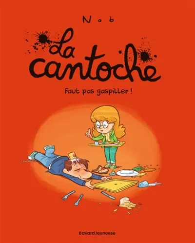 La cantoche. Vol. 4. Faut pas gaspiller !