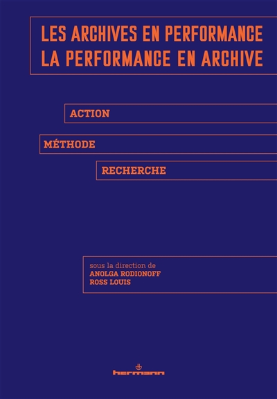 Les archives en performance, la performance en archive : action, méthode, recherche