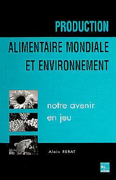 Production alimentaire mondiale et environnement : notre avenir en jeu