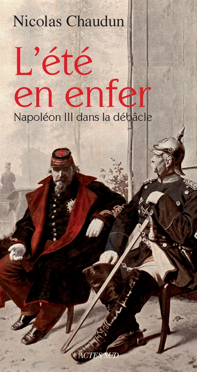 L'été en enfer : Napoléon III dans la débâcle : récit historique