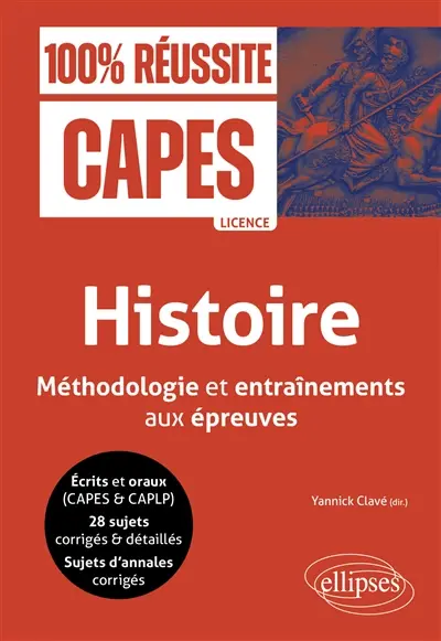 Histoire : méthodologie et entraînements aux épreuves : écrits et oraux (Capes & CAPLP), 28 sujets corrigés & détaillés, sujets d'annales corrigés