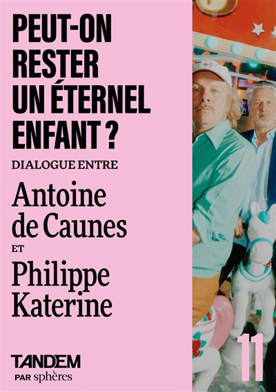 Tandem, n° 11. Peut-on rester un éternel enfant ? : dialogue entre Antoine de Caunes et Philippe Katerine