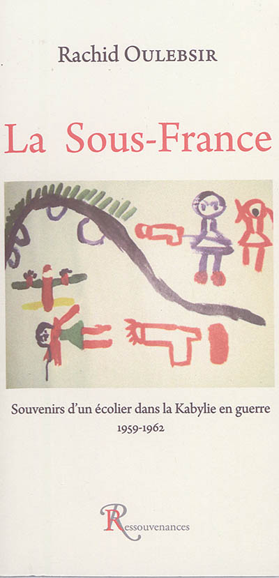 La sous-France : souvenirs d'un écolier dans la Kabylie en guerre : 1959-1962