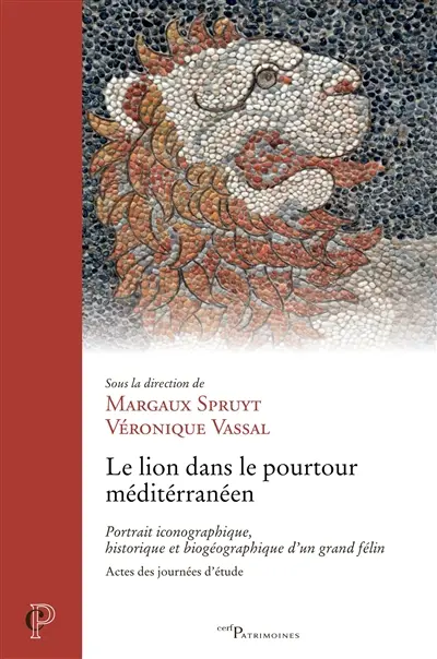 Le lion dans le pourtour méditerranéen : portrait iconographique, historique et biogéographique d'un grand félin : actes des journées d'études, Département histoire de l'art, Faculté des lettres, Institut catholique de Paris, 11 et 12 mai 2023