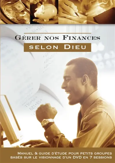 Gérer nos finances selon Dieu : manuel & guide d'étude pour petits groupes basés sur le visionnage d'un DVD en 7 sessions
