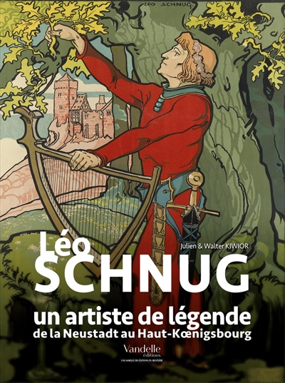 Léo Schnug : un artiste de légende : de la Neustadt au Haut-Koenigsbourg