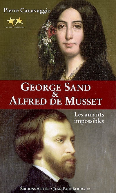 George Sand et Alfred de Musset : les amants impossibles