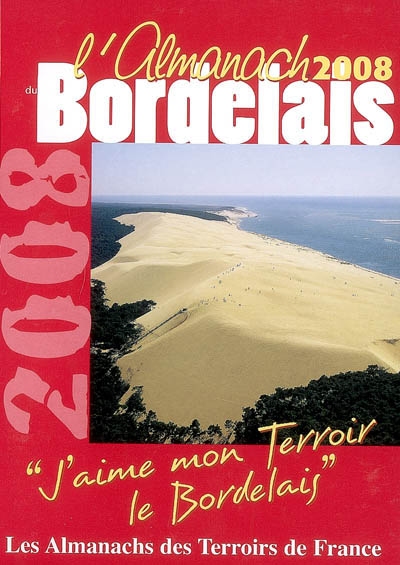 L'almanach du Bordelais 2008 : j'aime mon terroir, le Bordelais