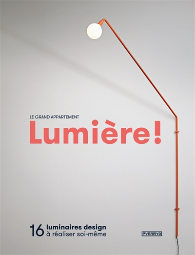 Lumière ! : 16 luminaires design à réaliser soi-même